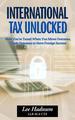 FREE DOWNLOAD&##x3a; International Tax Unlocked&##x3a; How You&##x27;re Taxed When You Move Overseas, Trade Overseas or Have Foreign Income