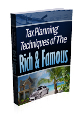 FREE DOWNLOAD&##x3a; Tax Planning Techniques Of The Rich & Famous - July 2013 Edition