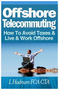 FREE DOWNLOAD - Offshore Telecommuting&##x3a; How To Avoid Taxes and Live and Work Offshore