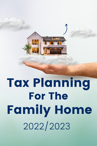 FREE DOWNLOAD - Tax Planning For The Family Home&##x3a; 2022&##x2f;2023