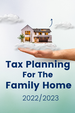 FREE DOWNLOAD - Tax Planning For The Family Home&##x3a; 2022&##x2f;2023