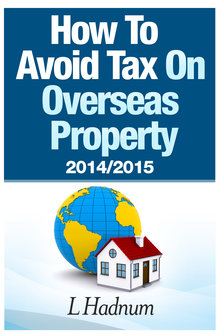 FREE DOWNLOAD - How To Avoid Tax On Overseas Property 2014&##x2f;2015