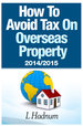 FREE DOWNLOAD - How To Avoid Tax On Overseas Property 2014&##x2f;2015