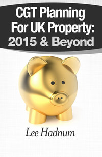 FREE DOWNLOAD - CGT Planning For UK Property&##x3a; 2015 & Beyond