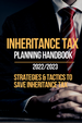 FREE DOWNLOAD -  Inheritance Tax Planning Handbook 2022&##x2f;2023&##x3a; Strategies & Tactics To Save Inheritance Tax