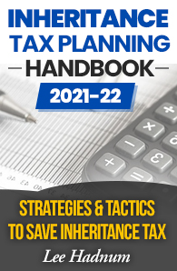 Inheritance Tax Planning Handbook 2021&##x2f;2022- Strategies & Tactics To Save Inheritance Tax
