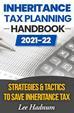 Inheritance Tax Planning Handbook 2021/2022- Strategies & Tactics To Save Inheritance Tax