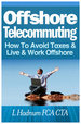 Offshore Telecommuting: How To Avoid Taxes and Live and Work Offshore